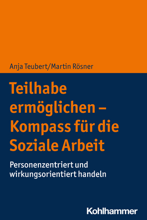 Teilhabe ermöglichen – Kompass für die Soziale Arbeit von Rösner,  Martin, Teubert,  Anja