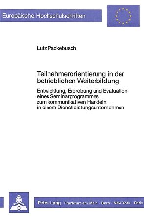 Teilnehmerorientierung in der betrieblichen Weiterbildung von Packebusch,  Lutz