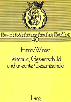 Teilschuld, Gesamtschuld und unechte Gesamtschuld von Winter,  Henry