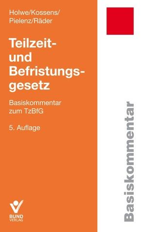 Teilzeit- und Befristungsgesetz von Holwe,  Joachim, Kossens,  Michael, Pielenz,  Cornelia, Räder,  Evelyn