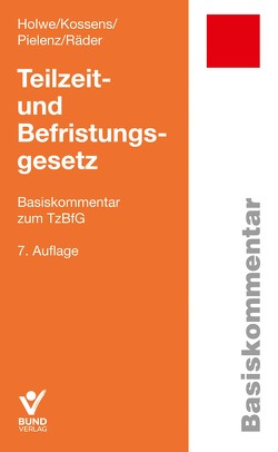 Teilzeit- und Befristungsgesetz von Holwe,  Holwe/Kossens/Pielenz/Räder,  Teilzeit- und Befristungsgesetz, Kossens,  Michael, Pielenz,  Cornelia, Räder,  Evelyn