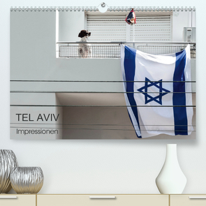 TEL AVIV Impressionen (Premium, hochwertiger DIN A2 Wandkalender 2021, Kunstdruck in Hochglanz) von Kürvers,  Gabi