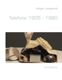 Telefone 1905 – 1980 von Junghardt,  Holger