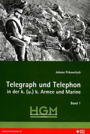 Telegraph und Telephon in der k. (u.) k. Armee und Marine von Prikowitsch,  Johann