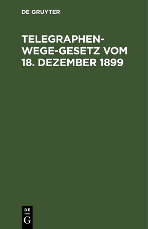 Telegraphenwege-Gesetz vom 18. Dezember 1899