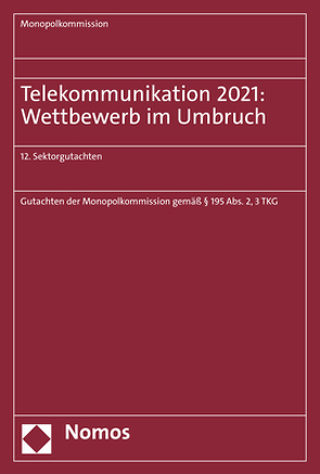 Telekommunikation 2021: Wettbewerb im Umbruch von Monopolkommission