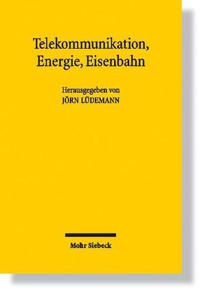 Telekommunikation, Energie, Eisenbahn von Bundschuh,  Matthias, Gostomzyk,  Tobias, Kühn,  Julia, Lüdemann,  Jörn, Meeßen,  Gero, Ungern-Sternberg,  Antje von