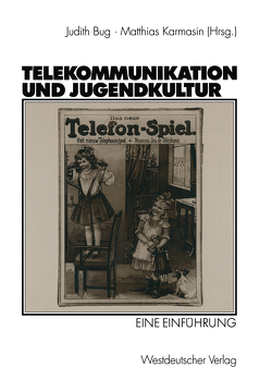 Telekommunikation und Jugendkultur von Bug,  Judith, Karmasin,  Matthias