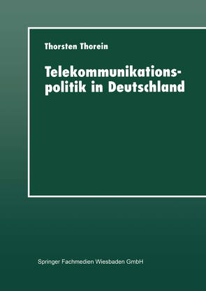 Telekommunikationspolitik in Deutschland von Thorein,  Thorsten