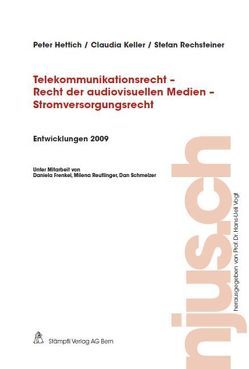 Telekommunikationsrecht – Recht der audiovisuellen Medien – Stromversorgungsrecht, Entwicklungen 2009 von Hettich,  Peter, Keller,  Claudia, Rechsteiner,  Stefan