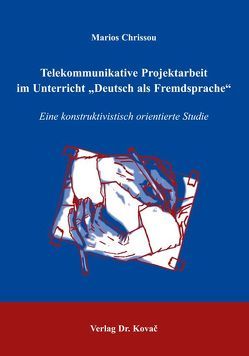 Telekommunikative Projektarbeit im Unterricht „Deutsch als Fremdsprache“ von Chrissou,  Marios