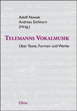 Telemanns Vokalmusik – Über Texte, Formen und Werke von Eichhorn,  Andreas, Nowak,  Adolf