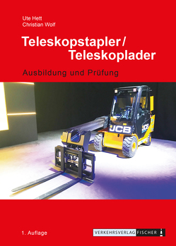 Teleskopstapler / Teleskoplader – Ausbildung und Prüfung von Hett,  Ute, Wolf,  Christian