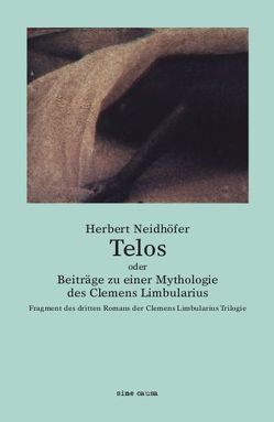 Telos oder Beiträge zu einer Mythologie des Clemens Limbularius von Neidhöfer,  Herbert Telos oder Beiträge zu einer Mythologie des Clemens Limbularius von Neidhöfer,  Herbert