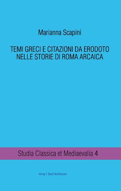 TEMI GRECI E CITAZIONI DA ERODOTO NELLE STORIE DI ROMA ARCAICA von Scapini,  Marianna