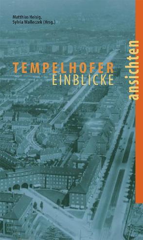 Tempelhofer Einblicke von Heisig,  Matthias, Wallezcek,  Sylvia