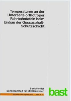 Temperaturen an der Unterseite orthotroper Fahrbahntafeln beim Einbau der Gussasphalt-Schutzschicht von Eilers,  Manfred, Küchler,  Eberhard, Quaas,  Bert