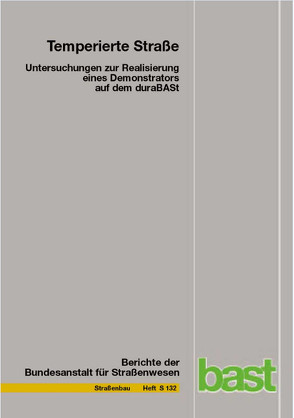 Temperierte Straße – Untersuchungen zur Realisation eines Demonstrators auf dem duraBASt von Al-Sibai,  F, Carreno,  N, Gouya,  S, Hess,  R., Höfler,  M, Kemper,  D, Kneer,  R, Oeser,  M., Steins,  Chr, zu Dohna,  J