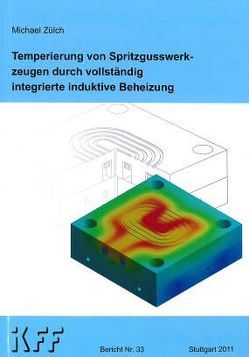 Temperierung von Spritzgusswerkzeugen durch vollständig integrierte induktive Beheizung von Zülch,  Michael