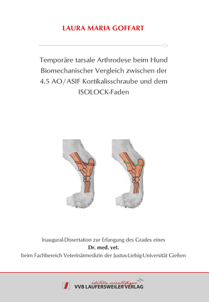 Temporäre tarsale Arthrodese beim Hund Biomechanischer Vergleich zwischen der 4.5 AO / ASIF Kortikalisschraube und dem ISOLOCK-Faden von Goffart,  Laura