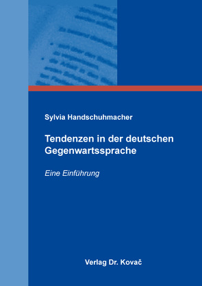 Tendenzen in der deutschen Gegenwartssprache von Handschuhmacher,  Sylvia