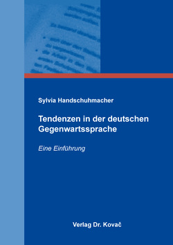 Tendenzen in der deutschen Gegenwartssprache von Handschuhmacher,  Sylvia