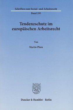 Tendenzschutz im europäischen Arbeitsrecht. von Plum,  Martin