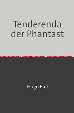 Tenderenda der Phantast von Ball,  Hugo