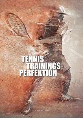 Tennistrainingsperfektion von Holzer,  Eduard