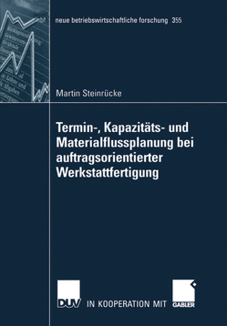 Termin-, Kapazitäts- und Materialflussplanung bei auftragsorientierter Werkstattfertigung von Steinrücke,  Martin