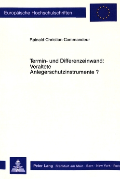 Termin- und Differenzeinwand: Veraltete Anlegerschutzinstrumente? von Commandeur,  Rainald Christian