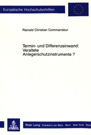 Termin- und Differenzeinwand: Veraltete Anlegerschutzinstrumente? von Commandeur,  Rainald Christian