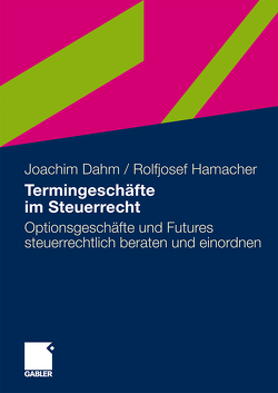 Termingeschäfte im Steuerrecht von Dahm,  Joachim, Hamacher,  Rolfjosef