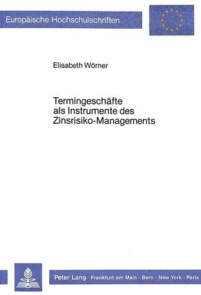 Termingeschäfte als Instrumente des Zinsrisiko-Managements von Wörner,  Elisabeth