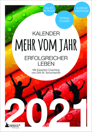 Terminkalender 2021: Mehr vom Jahr – erfolgreicher leben – mit Experten-Coaching von Schumacher,  Dirk M.