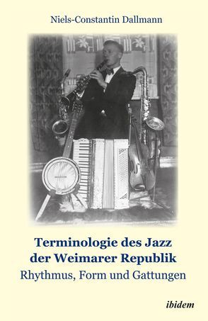 Terminologie des Jazz der Weimarer Republik: Rhythmus, Form und Gattungen von Dallmann,  Niels-Constantin