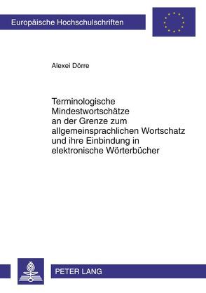 Terminologische Mindestwortschätze an der Grenze zum allgemeinsprachlichen Wortschatz und ihre Einbindung in elektronische Wörterbücher von Dörre,  Alexei