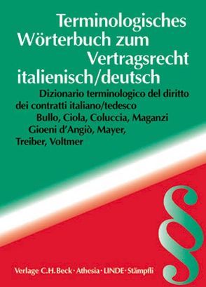 Terminologisches Wörterbuch zum Vertragsrecht von Bullo,  Francesca, Ciola,  Bruno, Coluccia,  Stefania, Maganzi Gioeni d'Angió,  Francesca, Mayer,  Felix, Rösch,  Angelika, Treiber,  Astrid, Vicari,  Andrea, Voltmer,  Leonhard