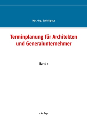 Terminplanung für Architekten und Generalunternehmer von Bippus,  Bodo