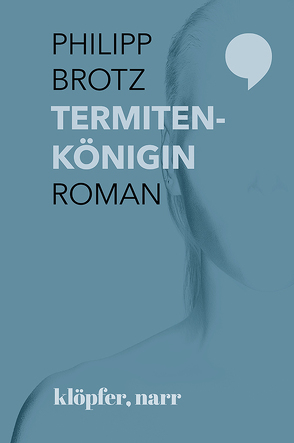 Termitenkönigin. Roman von Brotz,  Philipp