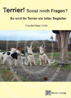 Terrier! Sonst noch Fragen? von Claudia ,  Kopp-Ulrich