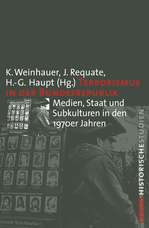 Terrorismus in der Bundesrepublik von Balz,  Hanno, Brink,  Cornelia, Davis,  Belinda, della Porta,  Donnatella, Diewald-Kerkmann,  Gisela, Haupt,  Heinz-Gerhard, Musolff,  Andreas, Requate,  Jörg, Scheiper,  Stephan, Siegfried,  Detlef, Steinseifer,  Martin, Sturm,  Michael, Uka,  Walter, Weinhauer,  Klaus