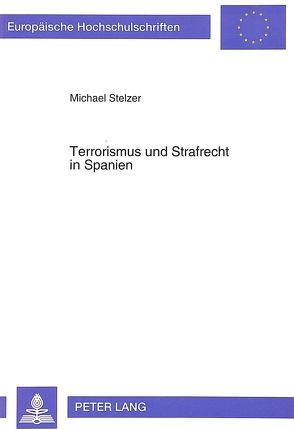 Terrorismus und Strafrecht in Spanien von Stelzer,  Michael