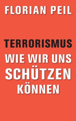 Terrorismus – wie wir uns schützen können von Peil,  Florian