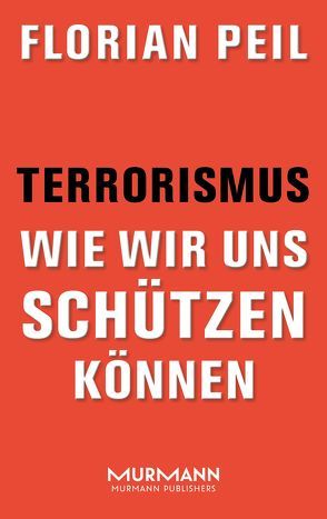 Terrorismus – wie wir uns schützen können von Peil,  Florian