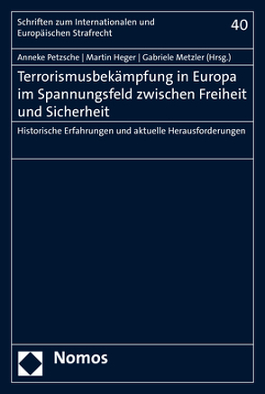 Terrorismusbekämpfung in Europa im Spannungsfeld zwischen Freiheit und Sicherheit von Heger,  Martin, Metzler,  Gabriele, Petzsche,  Anneke