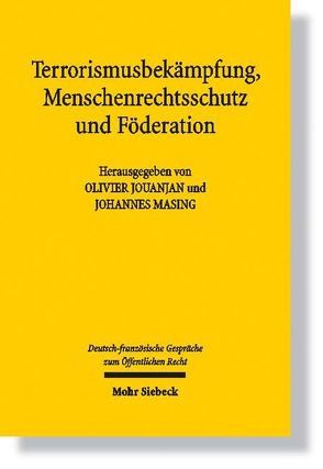 Terrorismusbekämpfung, Menschenrechtsschutz und Föderation von Jouanjan,  Olivier, Masing,  Johannes