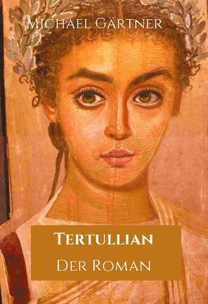 Tertullian. Der Roman von Gärtner,  Michael