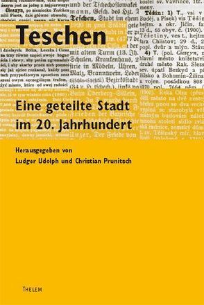 Teschen. Eine geteilte Stadt im 20. Jahrhundert von Prunitsch,  Christian, Udolph,  Ludger