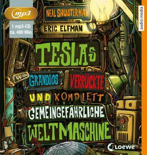 Teslas grandios verrückte und komplett gemeingefährliche Weltmaschine von Elfman,  Eric, Schwarzmaier,  Tim, Shusterman,  Neal, Thiele,  Ulrich